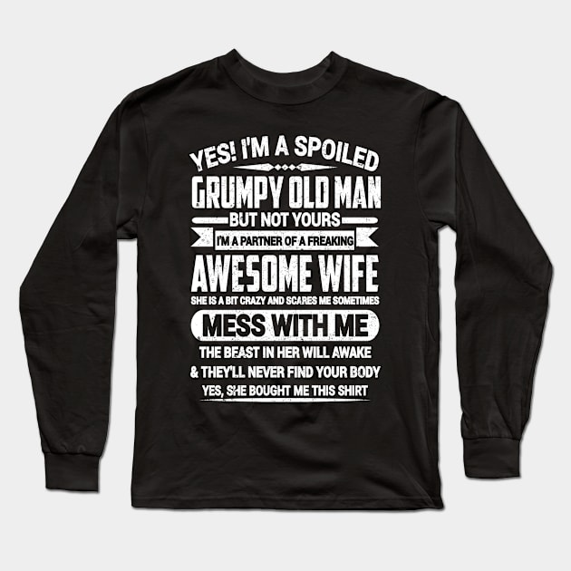 YES! I'M A SPOILED GRUMPY OLD MAN BUT NOT YOURS ... I'M A PARTNER OF A FREAKING AWESOME WIFE Long Sleeve T-Shirt by SilverTee